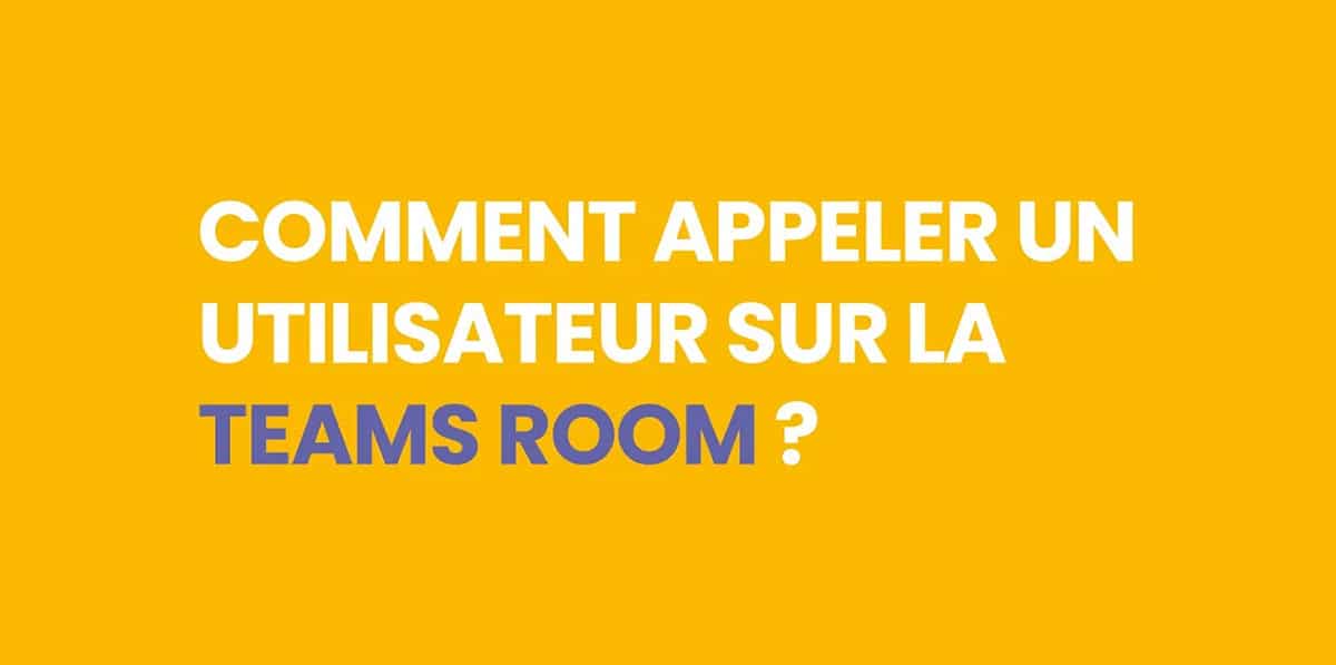 Comment appeler un utilisateur sur la Teams Room ?