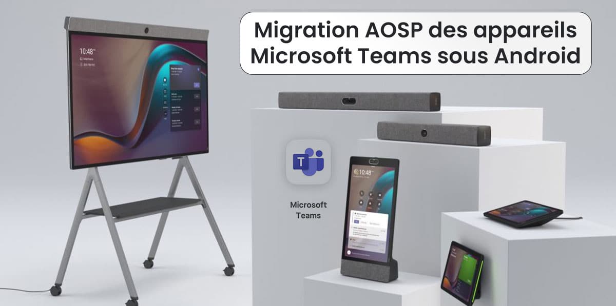 Migration AOSP des appareils Microsoft Teams sous Android