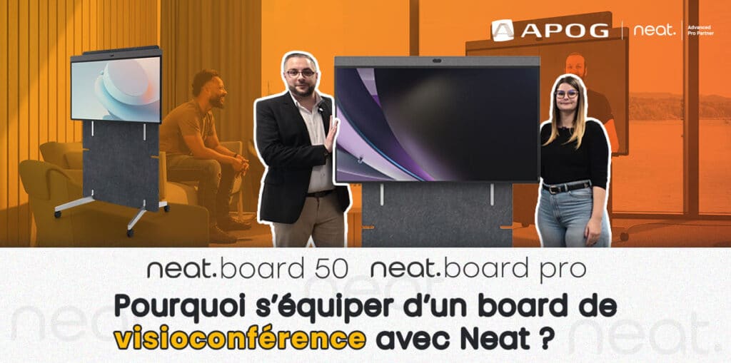Neat Board 50 & Neat Board Pro : Pourquoi s’équiper d’un board de visioconférence avec Neat ?